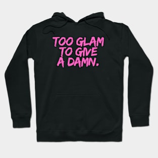 Too glam  to give a damn. Hoodie